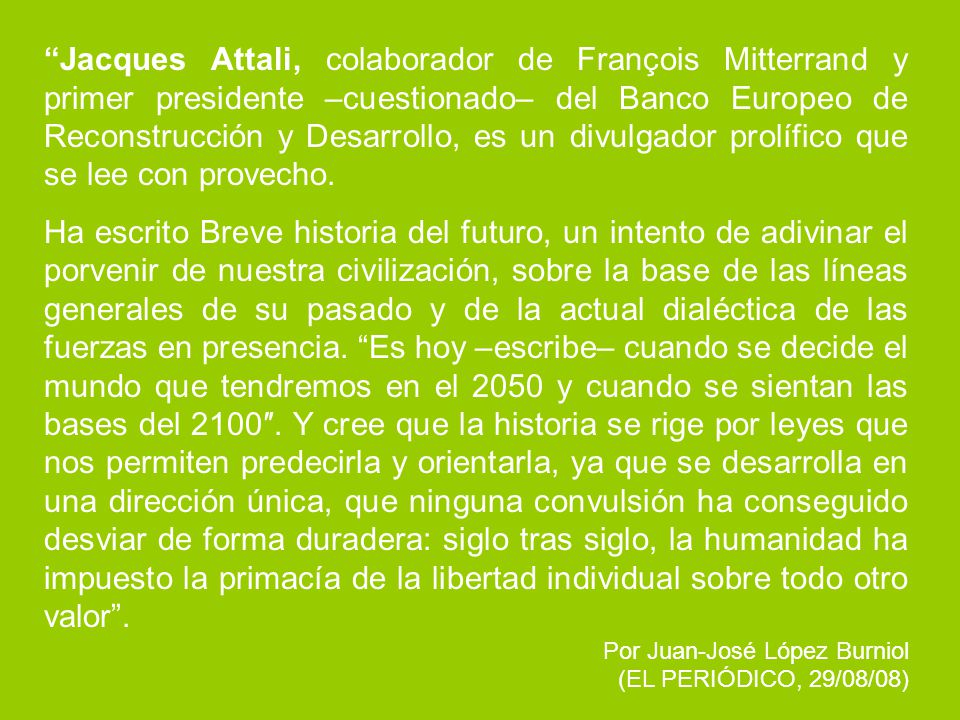 Jacques Attali, colaborador de François Mitterrand y primer presidente –cuestionado– del Banco Europeo de Reconstrucción y Desarrollo, es un divulgador prolífico que se lee con provecho.