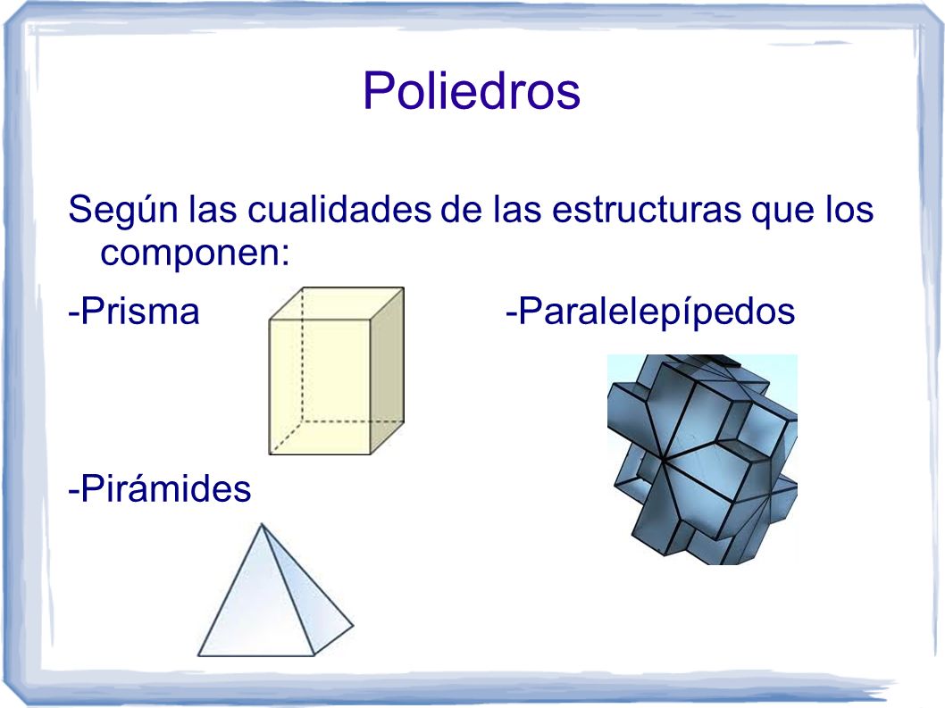 Poliedros Según las cualidades de las estructuras que los componen: