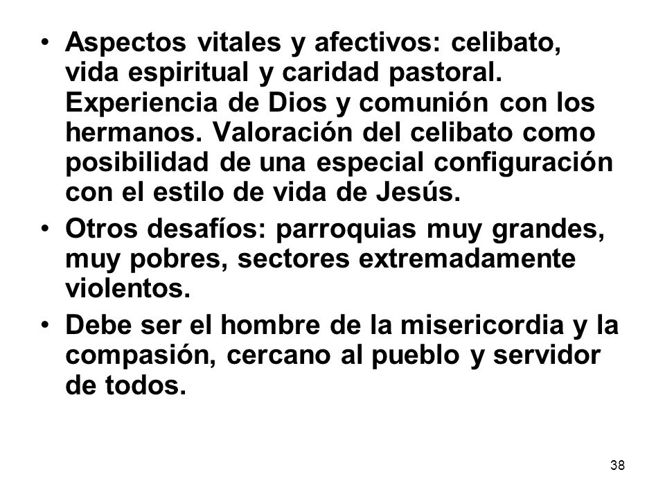 Aspectos vitales y afectivos: celibato, vida espiritual y caridad pastoral. Experiencia de Dios y comunión con los hermanos. Valoración del celibato como posibilidad de una especial configuración con el estilo de vida de Jesús.