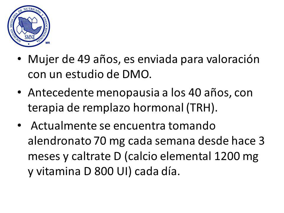 Mujer de 49 años, es enviada para valoración con un estudio de DMO.