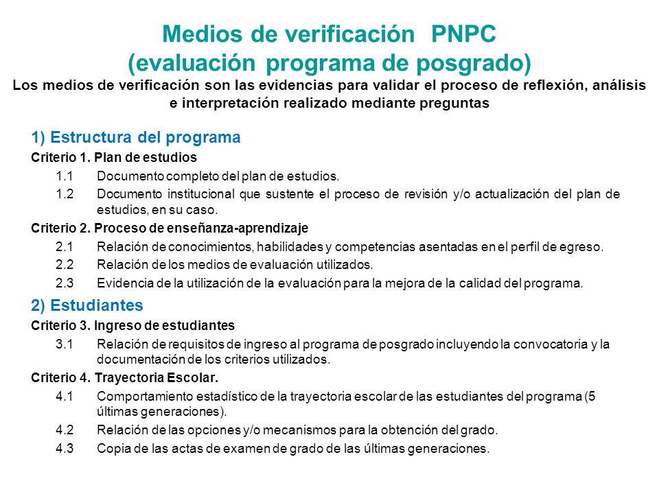 Medios de verificación PNPC (evaluación programa de posgrado) Los medios de verificación son las evidencias para validar el proceso de reflexión, análisis e interpretación realizado mediante preguntas
