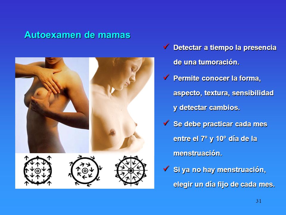 Autoexamen de mamas Detectar a tiempo la presencia de una tumoración.