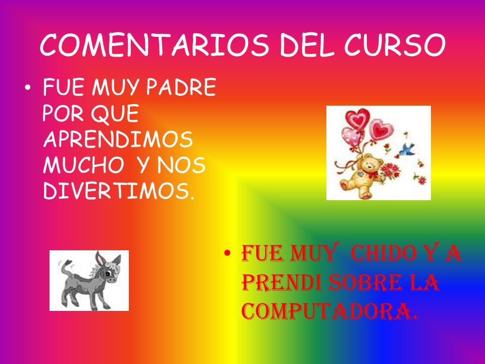 COMENTARIOS DEL CURSO FUE MUY CHIDO Y A PRENDI SOBRE LA COMPUTADORA.