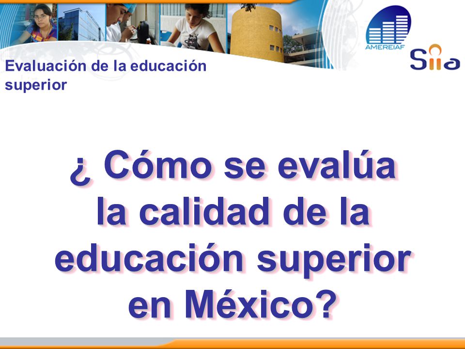 ¿ Cómo se evalúa la calidad de la educación superior en México