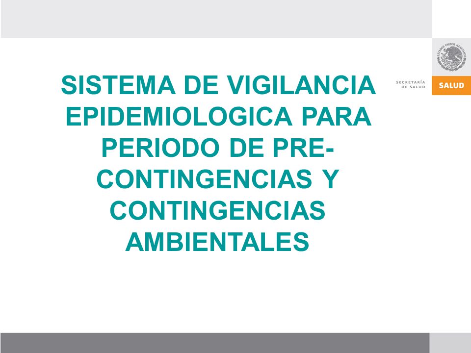 SISTEMA DE VIGILANCIA EPIDEMIOLOGICA PARA PERIODO DE PRE-CONTINGENCIAS Y CONTINGENCIAS AMBIENTALES