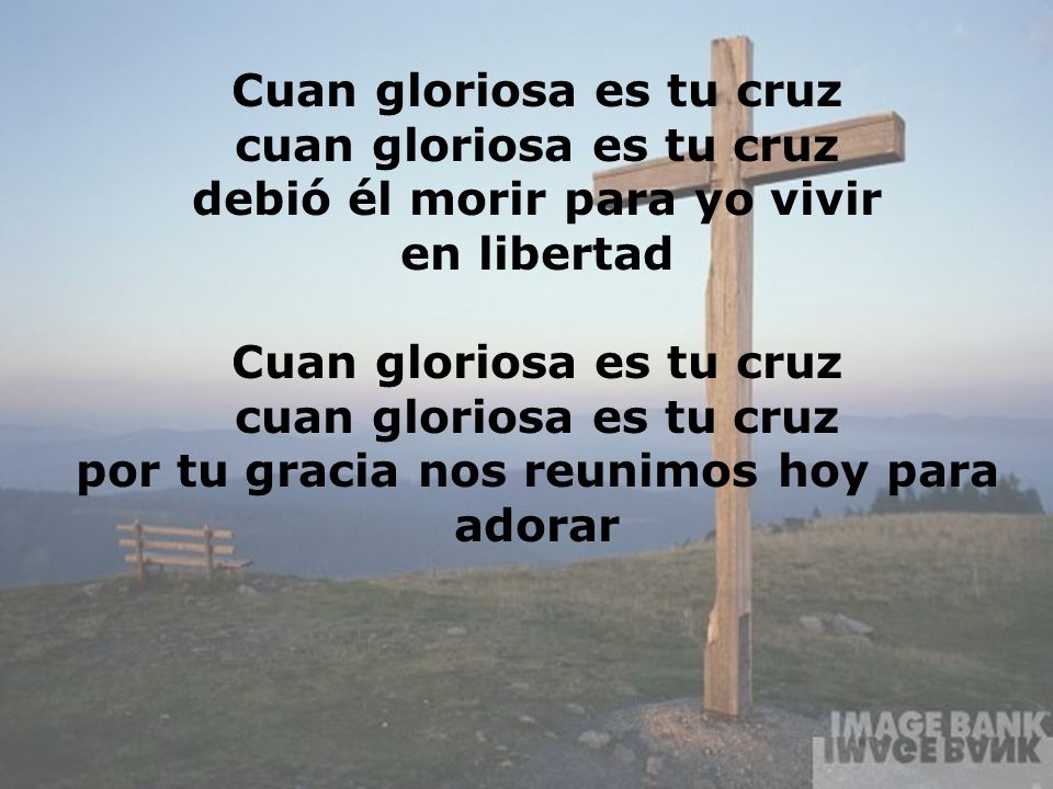 Cuan gloriosa es tu cruz cuan gloriosa es tu cruz