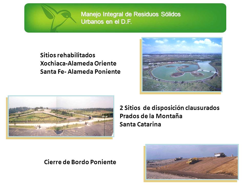 Sitios rehabilitados Xochiaca-Alameda Oriente. Santa Fe- Alameda Poniente. 2 Sitios de disposición clausurados.