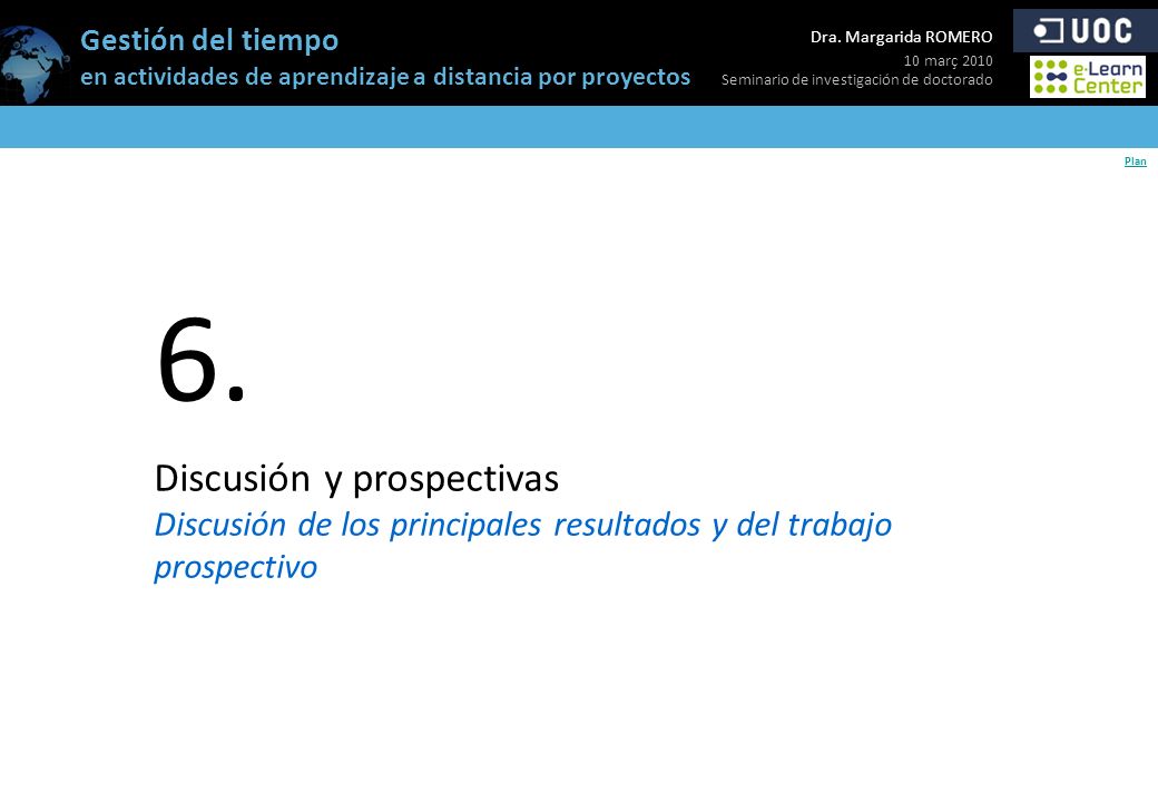 6. Discusión y prospectivas Discusión de los principales resultados y del trabajo prospectivo.