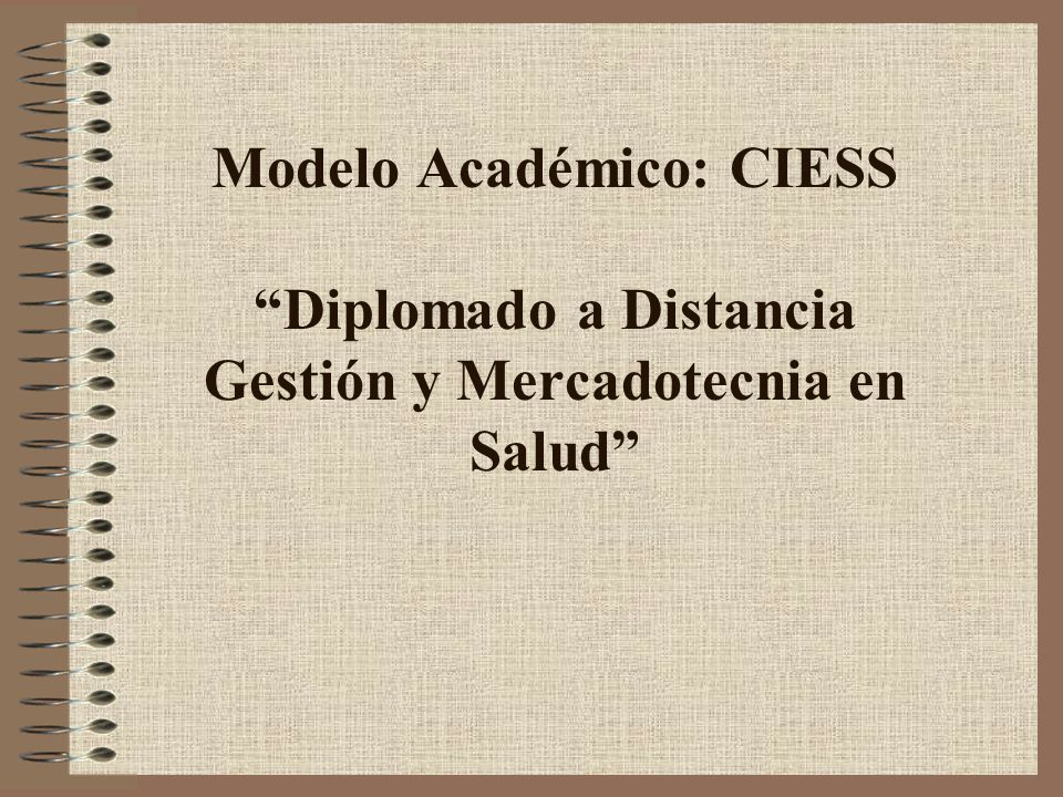 Modelo Académico: CIESS Diplomado a Distancia Gestión y Mercadotecnia en Salud