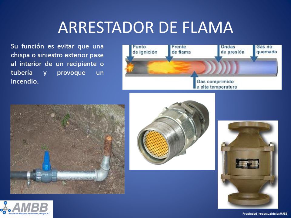 ARRESTADOR DE FLAMA Su función es evitar que una chispa o siniestro exterior pase al interior de un recipiente o tubería y provoque un incendio.