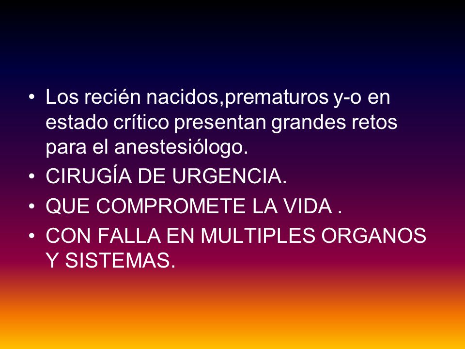 Los recién nacidos,prematuros y-o en estado crítico presentan grandes retos para el anestesiólogo.