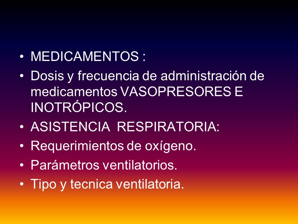 MEDICAMENTOS : Dosis y frecuencia de administración de medicamentos VASOPRESORES E INOTRÓPICOS. ASISTENCIA RESPIRATORIA: