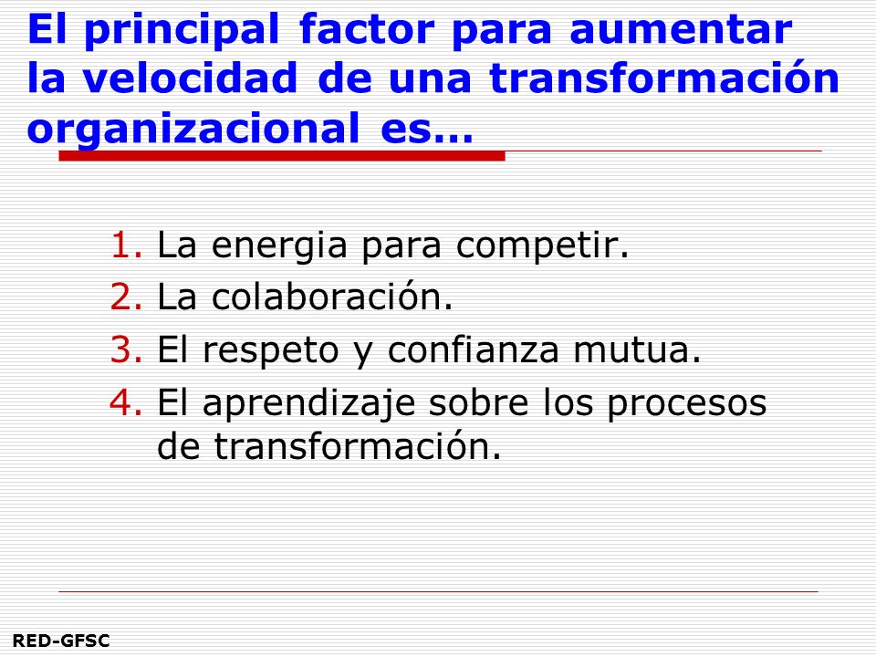 El principal factor para aumentar la velocidad de una transformación organizacional es…
