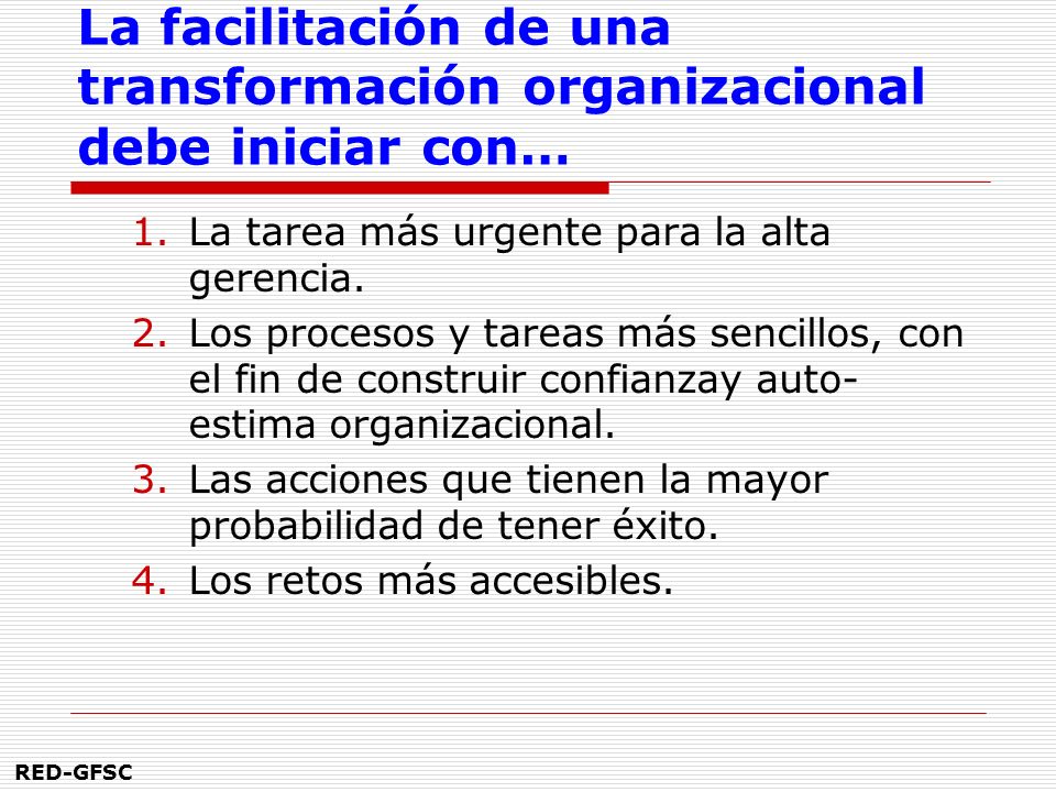 La facilitación de una transformación organizacional debe iniciar con…