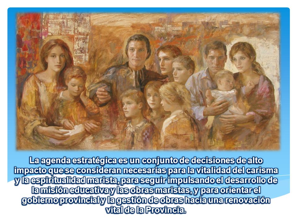 La agenda estratégica es un conjunto de decisiones de alto impacto que se consideran necesarias para la vitalidad del carisma y la espiritualidad marista, para seguir impulsando el desarrollo de la misión educativa y las obras maristas, y para orientar el gobierno provincial y la gestión de obras hacia una renovación vital de la Provincia.