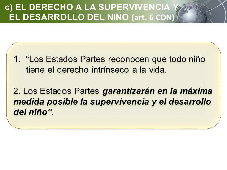 c) EL DERECHO A LA SUPERVIVENCIA Y EL DESARROLLO DEL NIÑO (art. 6 CDN)
