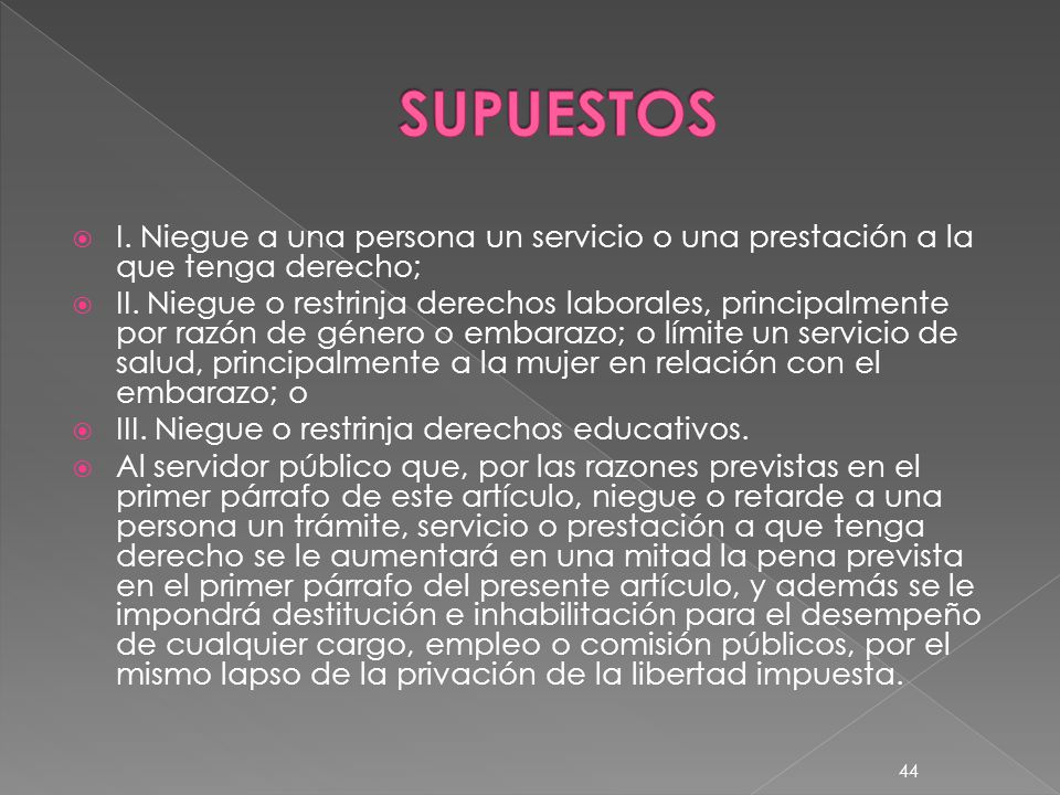 SUPUESTOS I. Niegue a una persona un servicio o una prestación a la que tenga derecho;
