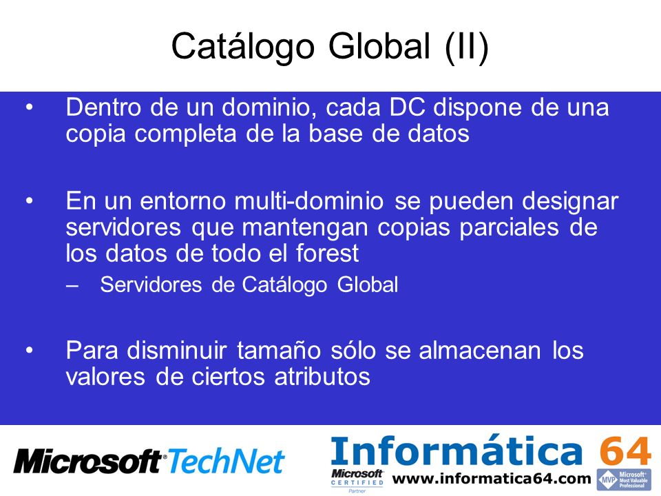 Catálogo Global (II) Dentro de un dominio, cada DC dispone de una copia completa de la base de datos.