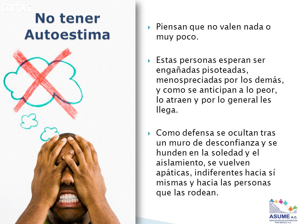 No tener Autoestima Piensan que no valen nada o muy poco.