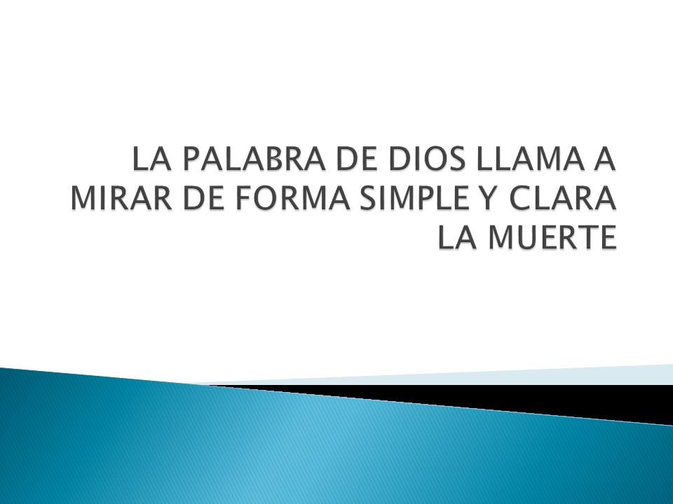 LA PALABRA DE DIOS LLAMA A MIRAR DE FORMA SIMPLE Y CLARA LA MUERTE