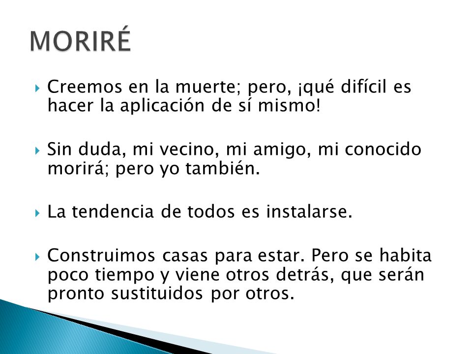 MORIRÉ Creemos en la muerte; pero, ¡qué difícil es hacer la aplicación de sí mismo!