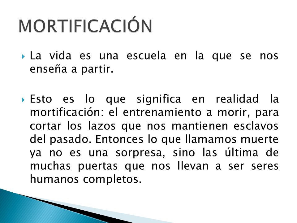 MORTIFICACIÓN La vida es una escuela en la que se nos enseña a partir.