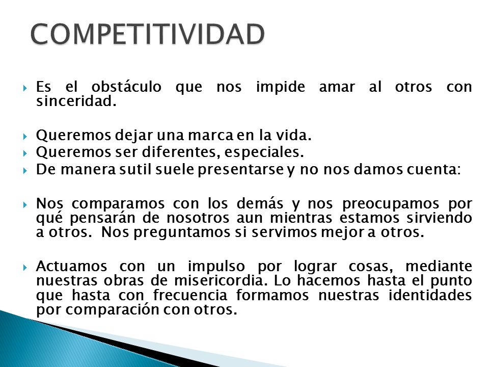 COMPETITIVIDAD Es el obstáculo que nos impide amar al otros con sinceridad. Queremos dejar una marca en la vida.