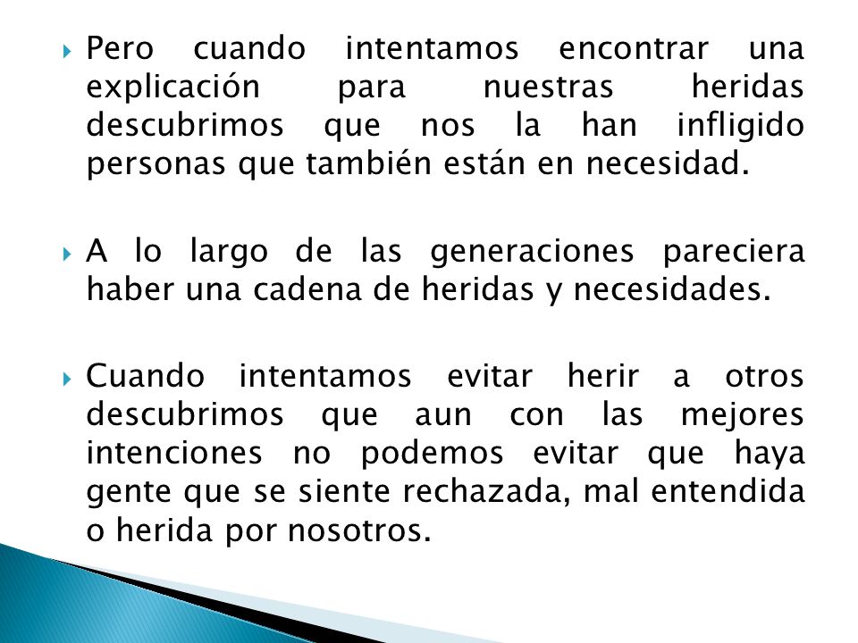 Pero cuando intentamos encontrar una explicación para nuestras heridas descubrimos que nos la han infligido personas que también están en necesidad.