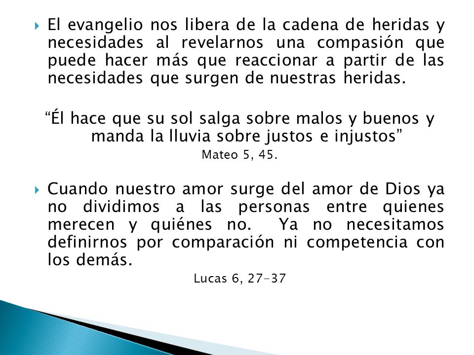 El evangelio nos libera de la cadena de heridas y necesidades al revelarnos una compasión que puede hacer más que reaccionar a partir de las necesidades que surgen de nuestras heridas.