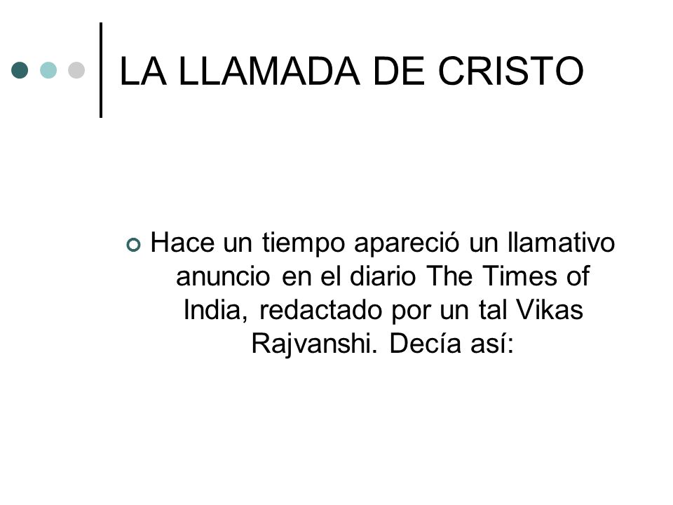 LA LLAMADA DE CRISTO Hace un tiempo apareció un llamativo anuncio en el diario The Times of India, redactado por un tal Vikas Rajvanshi.