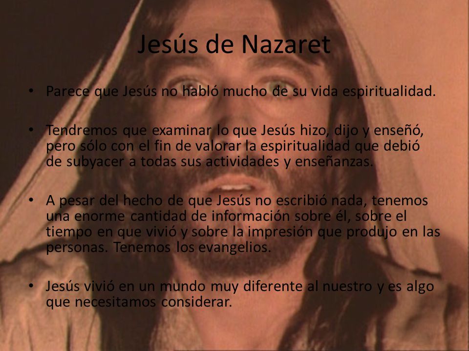 Jesús de Nazaret Parece que Jesús no habló mucho de su vida espiritualidad.