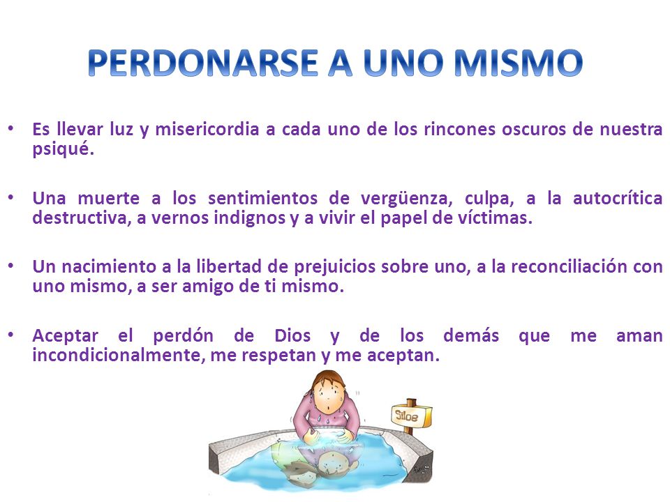 PERDONARSE A UNO MISMO Es llevar luz y misericordia a cada uno de los rincones oscuros de nuestra psiqué.