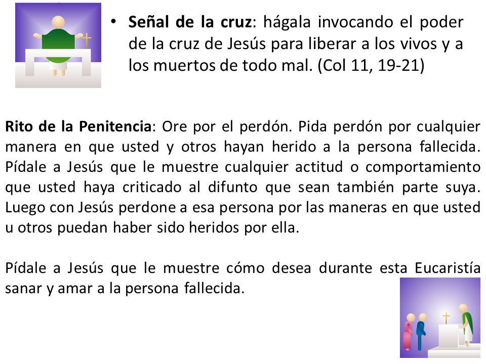 Señal de la cruz: hágala invocando el poder de la cruz de Jesús para liberar a los vivos y a los muertos de todo mal. (Col 11, 19-21)