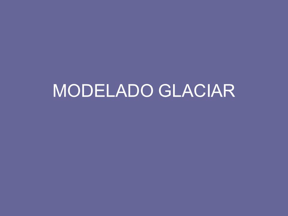MODELADO GLACIAR