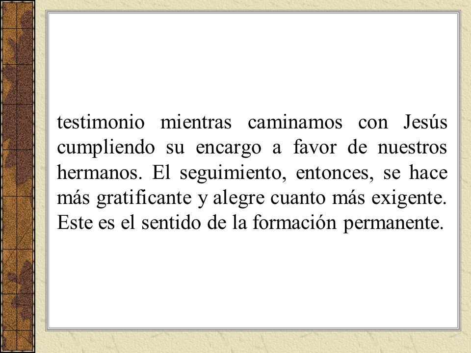 testimonio mientras caminamos con Jesús cumpliendo su encargo a favor de nuestros hermanos.