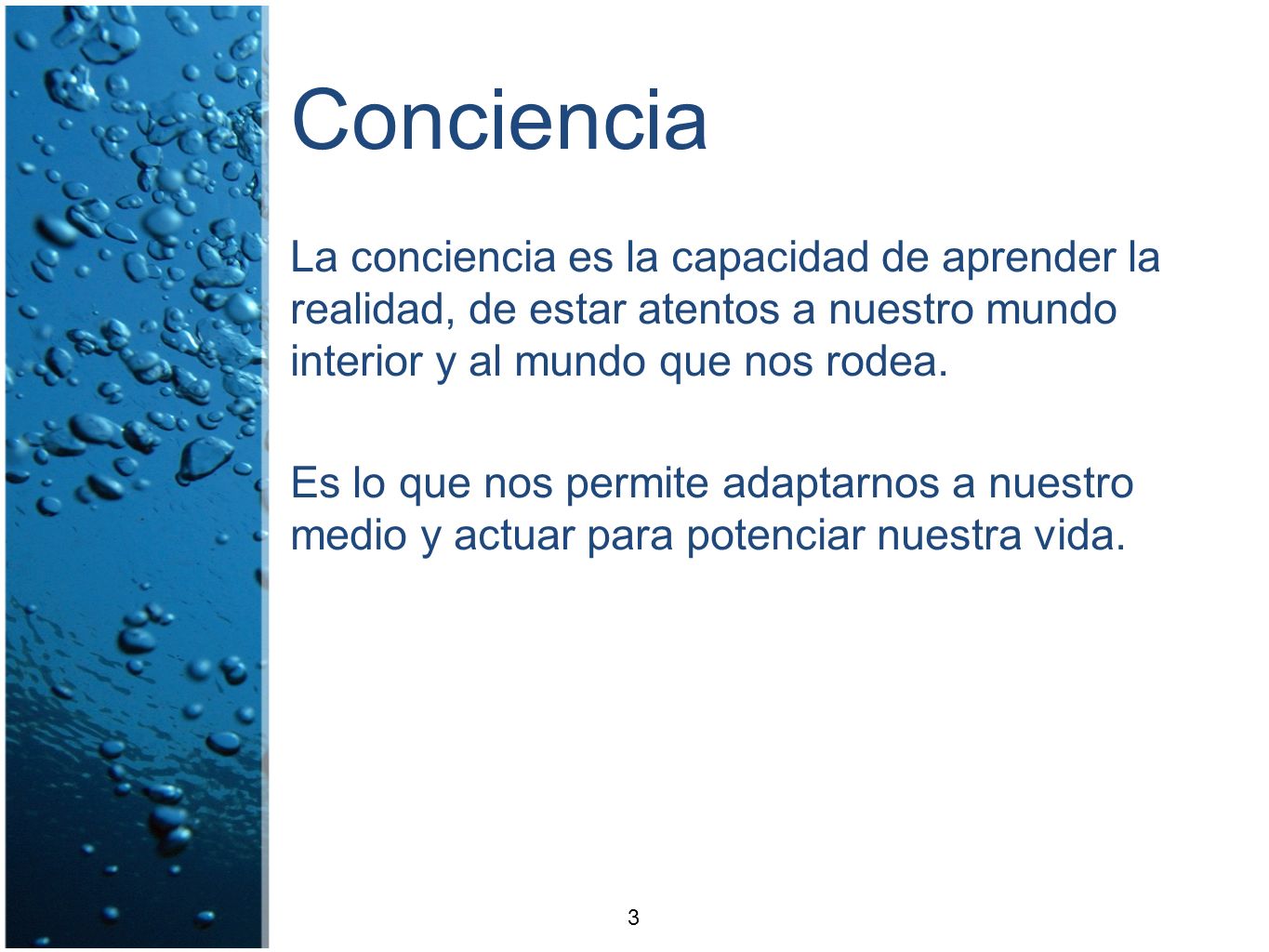 Conciencia La conciencia es la capacidad de aprender la realidad, de estar atentos a nuestro mundo interior y al mundo que nos rodea.