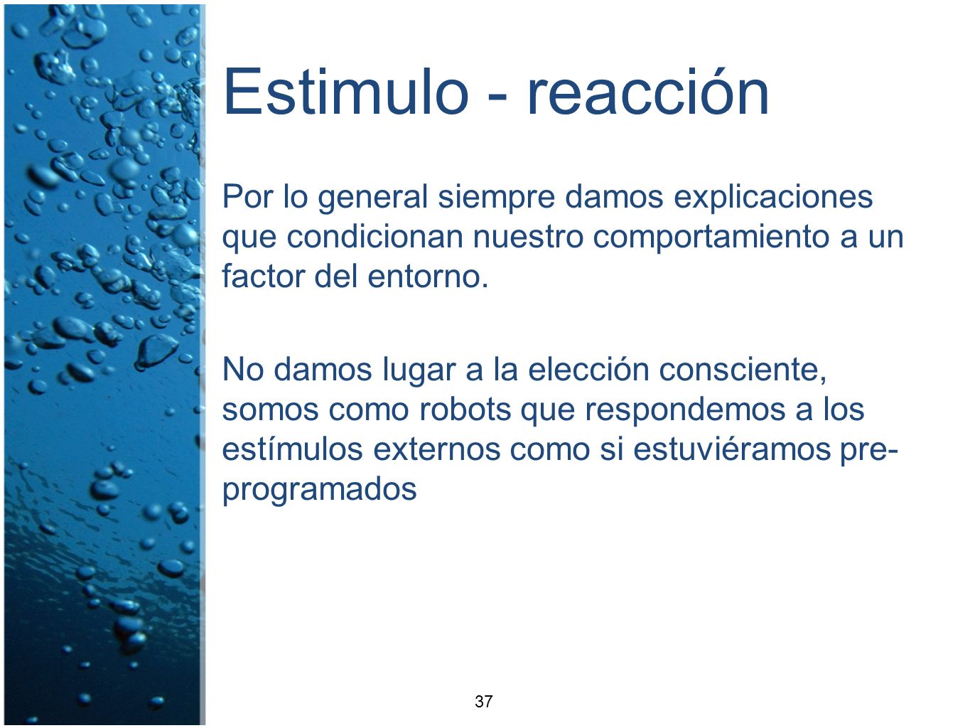 Estimulo - reacción Por lo general siempre damos explicaciones que condicionan nuestro comportamiento a un factor del entorno.
