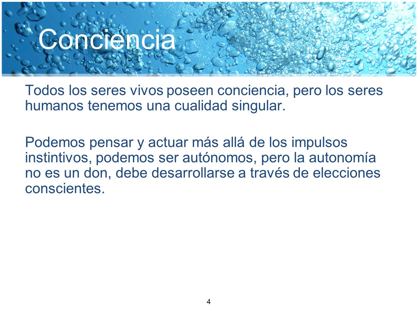 Conciencia Todos los seres vivos poseen conciencia, pero los seres humanos tenemos una cualidad singular.