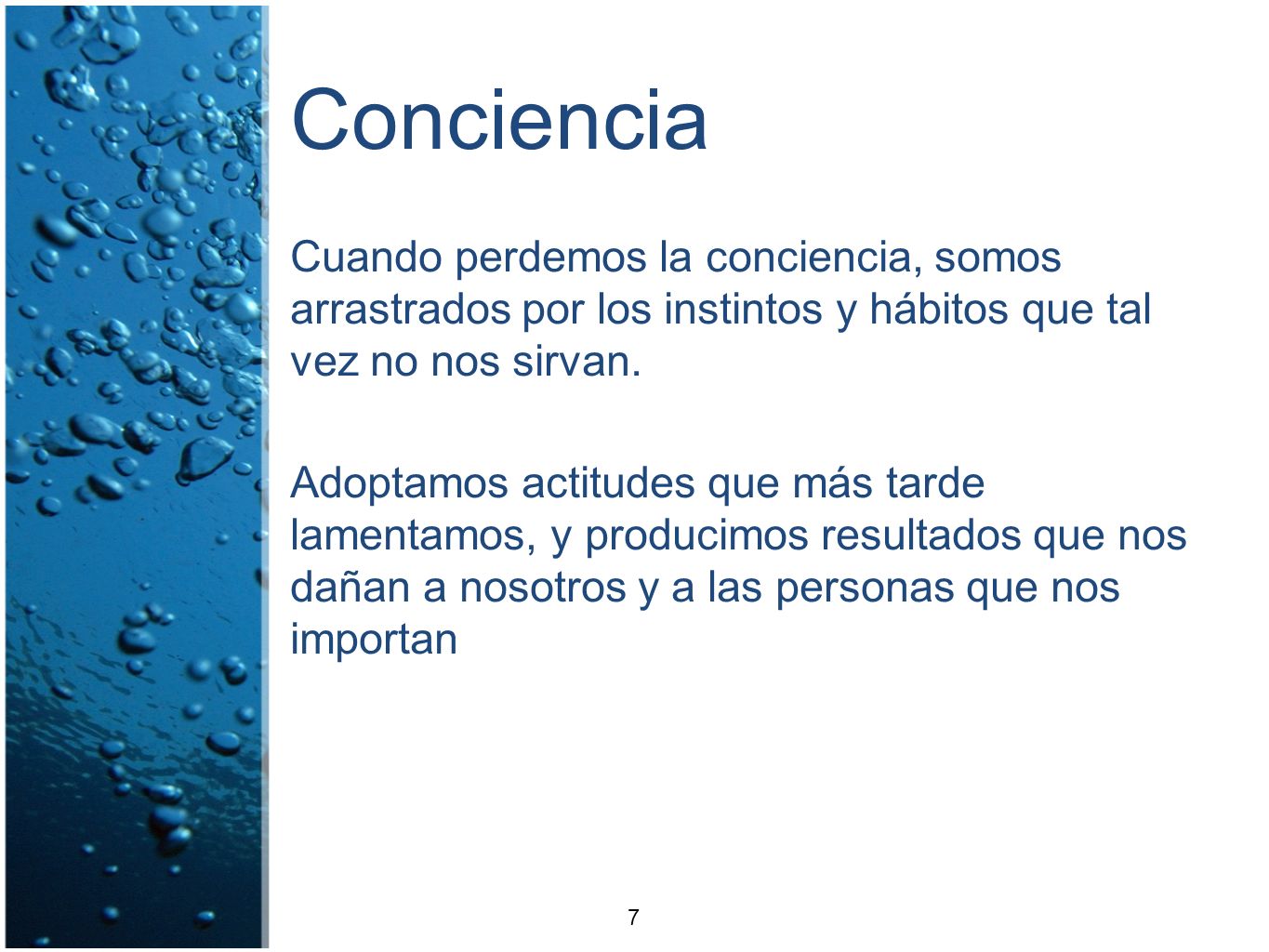 Conciencia Cuando perdemos la conciencia, somos arrastrados por los instintos y hábitos que tal vez no nos sirvan.