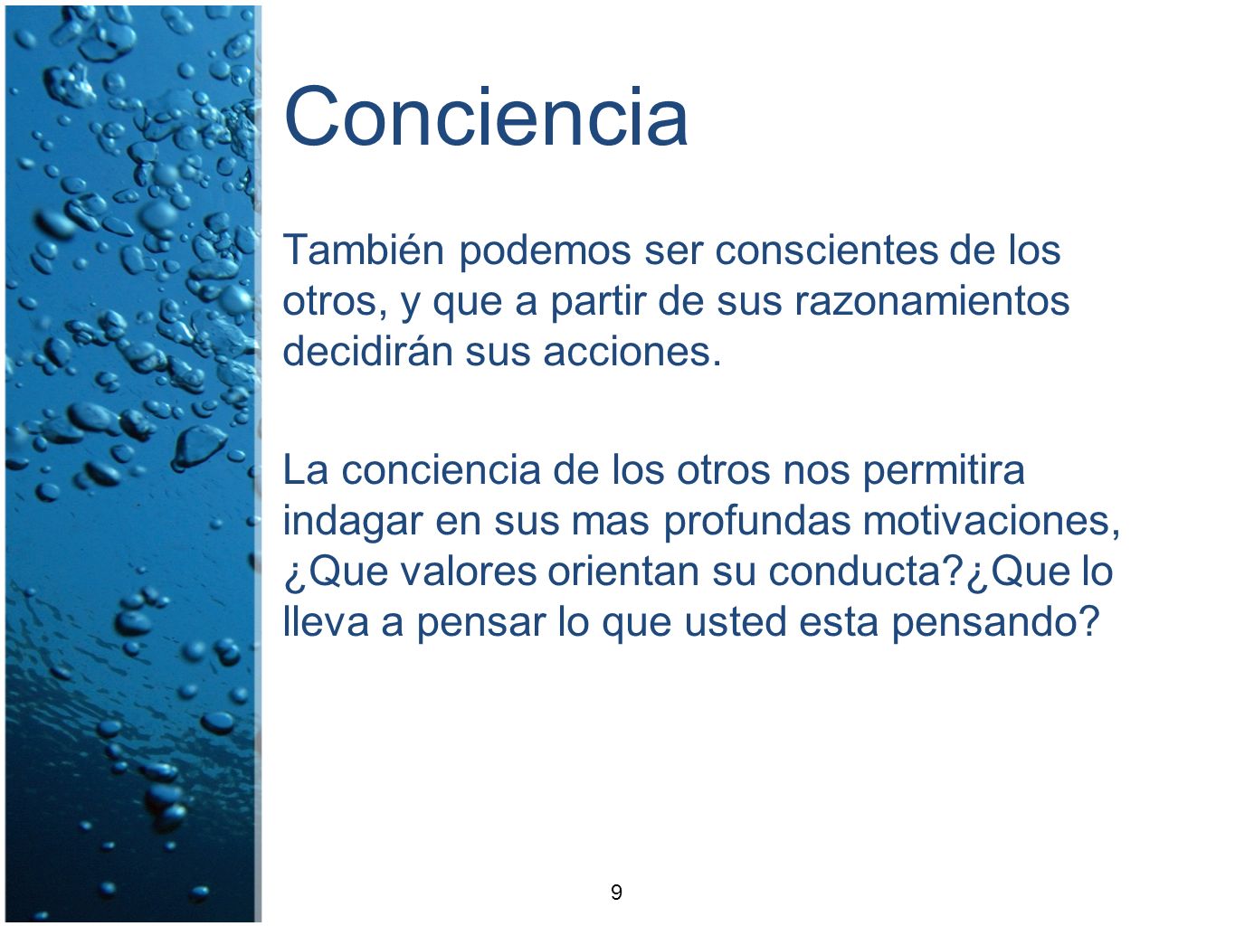 Conciencia También podemos ser conscientes de los otros, y que a partir de sus razonamientos decidirán sus acciones.