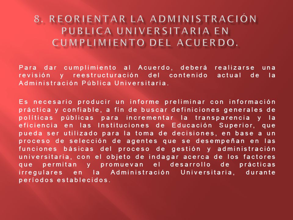 8. Reorientar la Administración Publica Universitaria en Cumplimiento del Acuerdo.