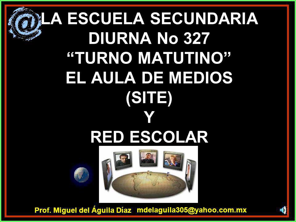 LA ESCUELA SECUNDARIA DIURNA No 327 TURNO MATUTINO EL AULA DE MEDIOS (SITE) Y RED ESCOLAR