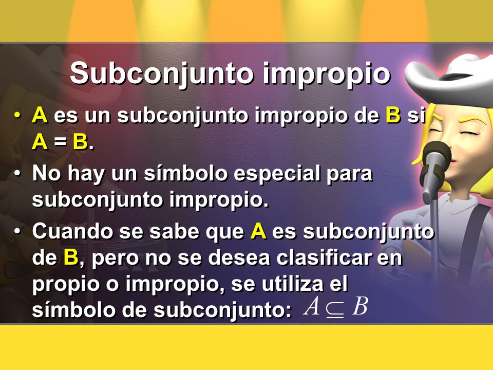 Subconjunto impropio A es un subconjunto impropio de B si A = B.