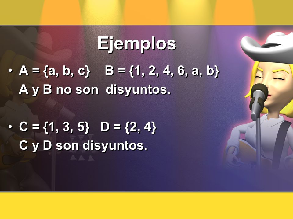 Ejemplos A = {a, b, c} B = {1, 2, 4, 6, a, b} A y B no son disyuntos.