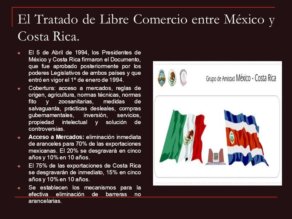 El Tratado de Libre Comercio entre México y Costa Rica.