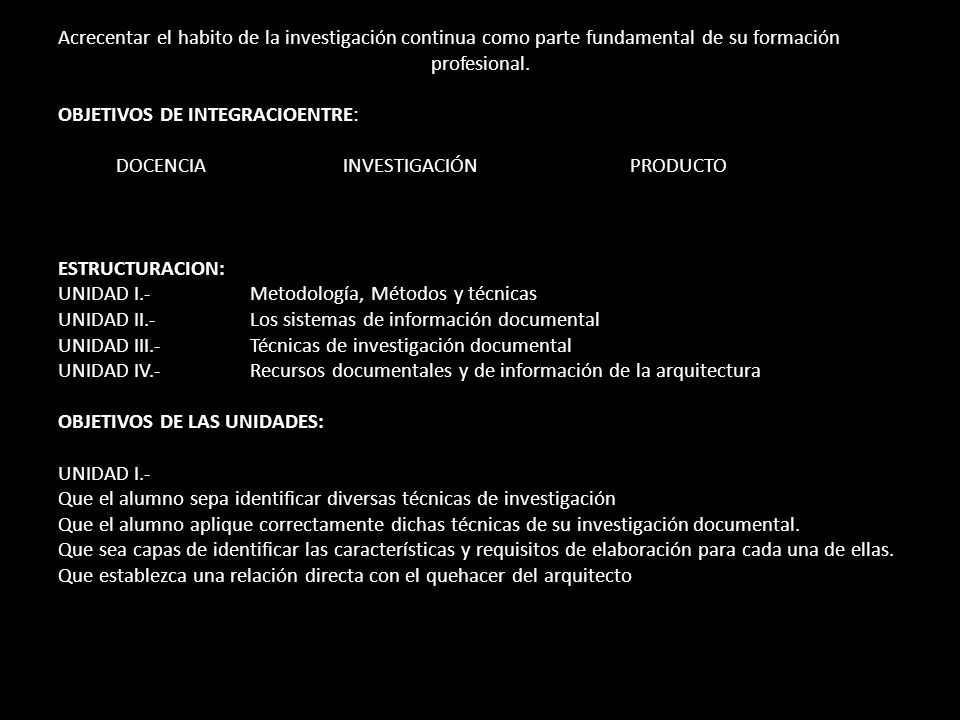 Acrecentar el habito de la investigación continua como parte fundamental de su formación profesional.