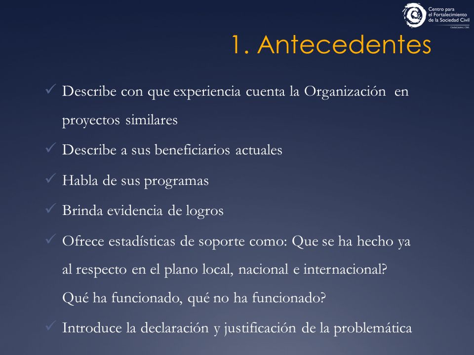 1. Antecedentes Describe con que experiencia cuenta la Organización en proyectos similares. Describe a sus beneficiarios actuales.