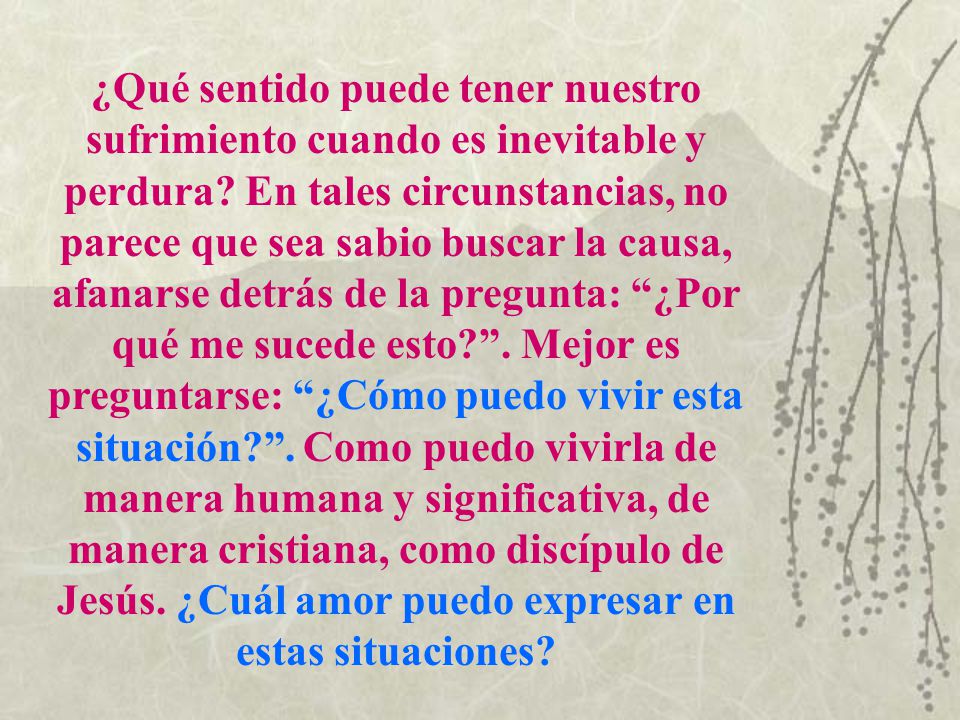 ¿Qué sentido puede tener nuestro sufrimiento cuando es inevitable y perdura.