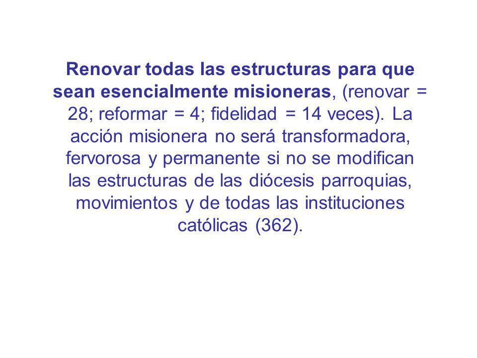 Renovar todas las estructuras para que sean esencialmente misioneras, (renovar = 28; reformar = 4; fidelidad = 14 veces).