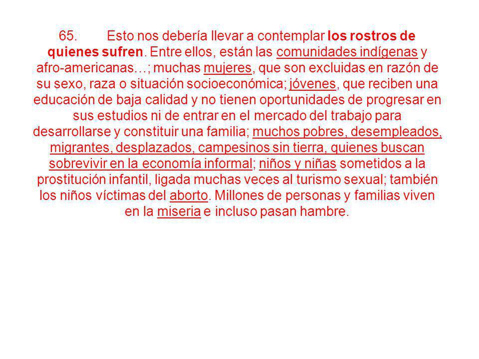 65. Esto nos debería llevar a contemplar los rostros de quienes sufren